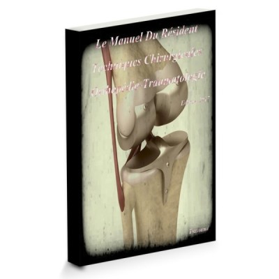 EMC Le Manuel Du Résident - Techniques Chirurgicales Orthopédie-Traumatologie EMC Le Manuel Du Résident - Techniques Chirurgicales Orthopédie-Traumatologie