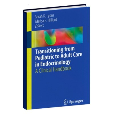 Transitioning from Pediatric to Adult Care in Endocrinology_ A Clinical Handbook Transitioning from Pediatric to Adult Care in Endocrinology_ A Clinical Handbook