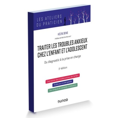 Traiter les troubles anxieux chez l'enfant et l'adolescent. Du diagnostic à la prise en charge Traiter les troubles anxieux chez l'enfant et l'adolescent. Du diagnostic à la prise en charge